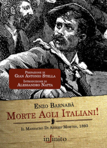 Morte agli italiani! Il massacro di Aigues-Mortes 1893 - Enzo Barnabà