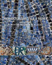 Mosaici medievali a Roma attraverso il restauro dell
