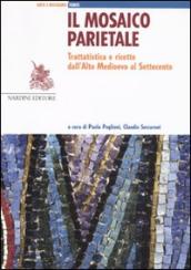 Mosaico parietale. Trattatistica e ricette dall alto Medioevo al Settecento (Il)