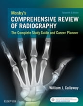 Mosby s Comprehensive Review of Radiography - E-Book