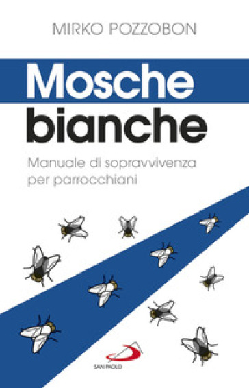 Mosche bianche. Manuale di sopravvivenza per parrocchiani - Mirko Pozzobon