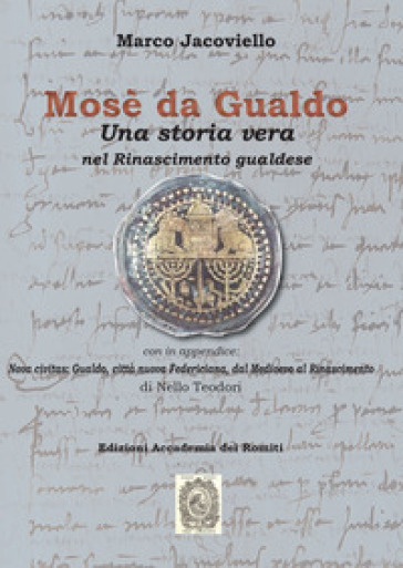 Mosè da Gualdo. Una storia vera nel Rinascimento gualdese - Marco Jacoviello