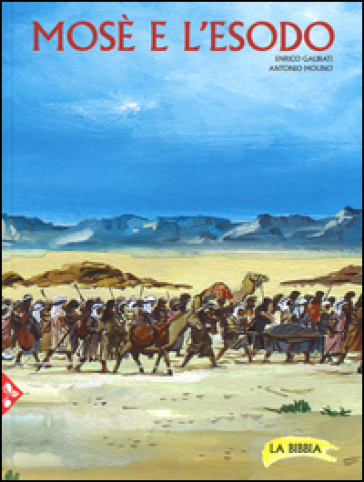 Mosè e l'Esodo. La Bibbia. 4. - Enrico Galbiati - Antonio Molino