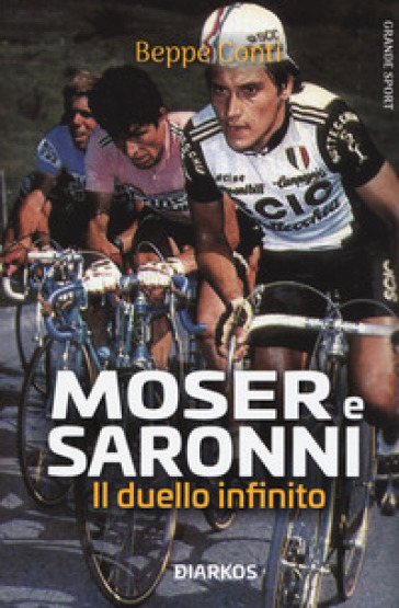 Moser e Saronni. Il duello infinito - Beppe Conti