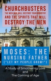 Moses: The Nursing Father (Let My People Grow!) - A Study of Smothering Love and the Coming of Age