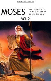 Moses Volume 2: Strengthened in the Presence of El Gibbor