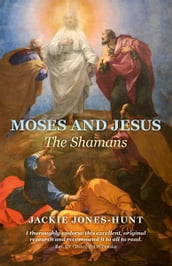 Moses and Jesus: The Shamans
