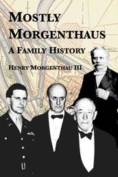 Mostly Morgenthaus: A Family History