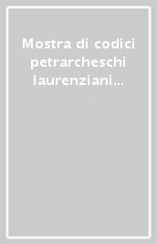 Mostra di codici petrarcheschi laurenziani (Firenze, maggio-ottobre 1974)