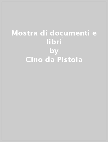 Mostra di documenti e libri - Cino da Pistoia