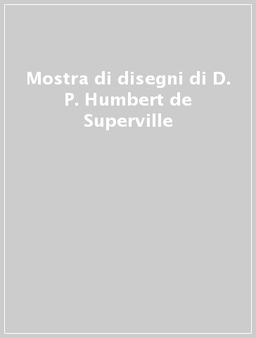 Mostra di disegni di D. P. Humbert de Superville