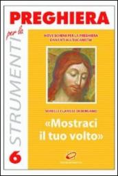 «Mostraci il tuo volto». Nove schemi per la preghiera davanti all eucaristia