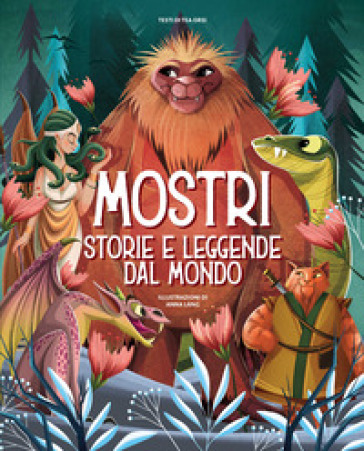 Mostri. Storie e leggende dal mondo. Ediz. a colori - Tea Orsi