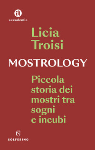 Mostrology. Piccola storia dei mostri tra sogni e incubi - Licia Troisi