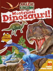 Mostruosi dinosauri! Jurassic Kingdom. Ediz. a colori