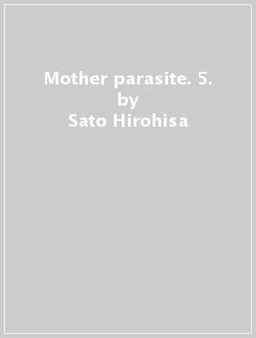 Mother parasite. 5. - Sato Hirohisa