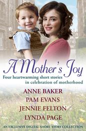 A Mother s Joy: A Short Story Collection In Celebration Of Motherhood