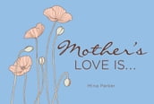 Mother s Love Is...