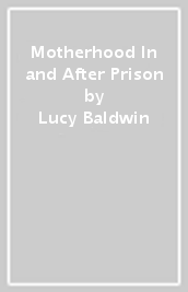 Motherhood In and After Prison