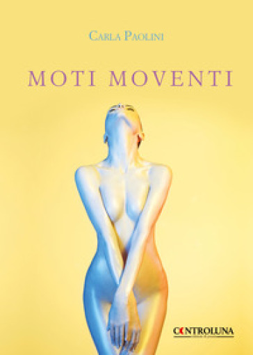 Moti moventi. Il linguaggio del corpo - Carla Paolini