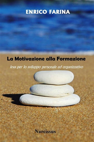 La Motivazione alla Formazione - leva per lo sviluppo personale ed organizzativo - Enrico Farina