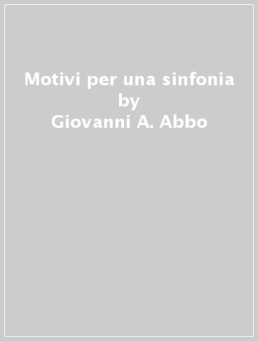 Motivi per una sinfonia - Giovanni A. Abbo