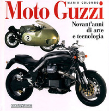 Moto Guzzi. Novant'anni di arte e tecnologia. Ediz. illustrata - Mario Colombo