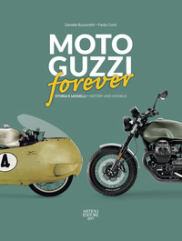 Moto Guzzi forever. Storia e modelli-History and models. Ediz. italiana e inglese - Daniele Buzzonetti - Paolo Conti