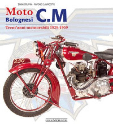 Moto bolognesi C. M. Trent'anni memorabili 1929-1959 - Enrico Ruffini | 
