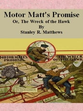 Motor Matt s Promise: Or, The Wreck of the Hawk
