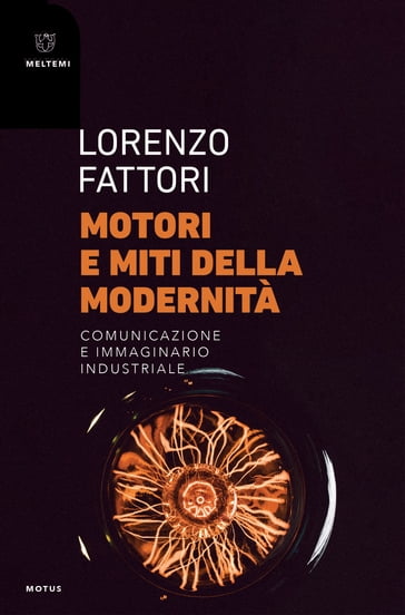 Motori e miti della modernità - Lorenzo Fattori
