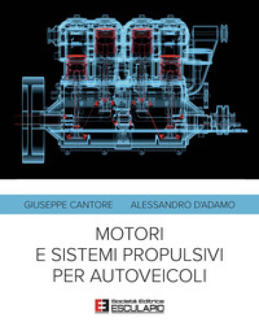Motori e sistemi propulsivi per autoveicoli - Giuseppe Cantore - Alessandro D
