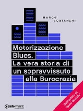 Motorizzazione Blues. La vera storia di un sopravvissuto alla Burocrazia