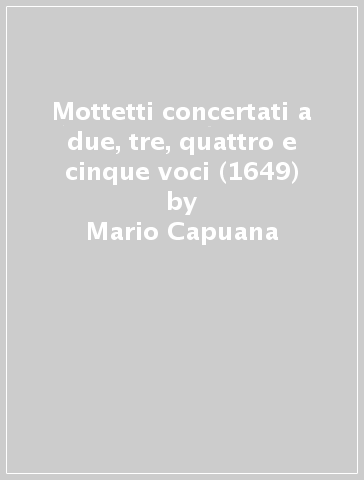 Mottetti concertati a due, tre, quattro e cinque voci (1649) - Mario Capuana