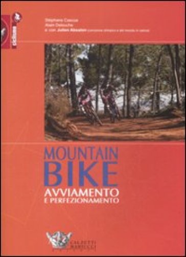 Mountain bike: avviamento e perfezionamento - Alain Delouche - Julien Absalon - A. Delouche - Stéphane Cascua