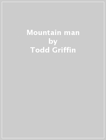 Mountain man - Todd Griffin