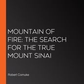 Mountain of Fire: The Search for the True Mount Sinai