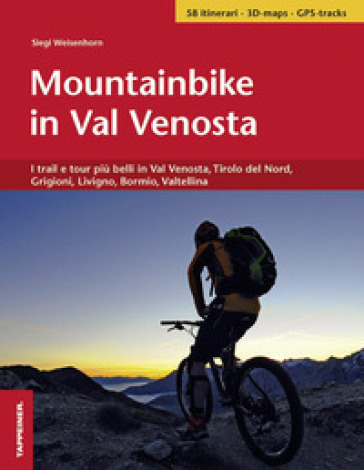 Mountainbike in Val Venosta. I trail e tour più belli in Val Venosta, Tirolo del Nord, Grigioni, Livigno, Bormio, Valtellina - Siegi Weisenhorn