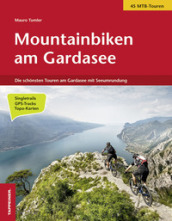 Mountainbiken am Gardasee. Die schonsten Touren am Gardasee