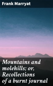 Mountains and molehills; or, Recollections of a burnt journal