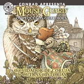 Mouse Guard  Os Pequenos Guardiões: O Cuidador de Coruja e outras histórias