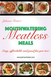 Mouthwatering Meatless Meals: Easy, affordable and good for you too!