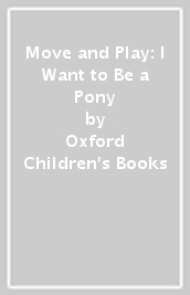Move and Play: I Want to Be a Pony