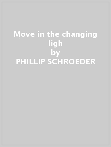 Move in the changing ligh - PHILLIP SCHROEDER