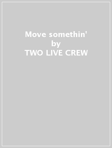 Move somethin' - TWO LIVE CREW