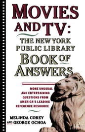 Movies and TV: The New York Public Library Book of Answers