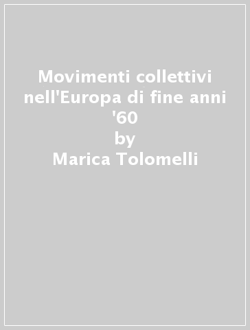 Movimenti collettivi nell'Europa di fine anni '60 - Marica Tolomelli
