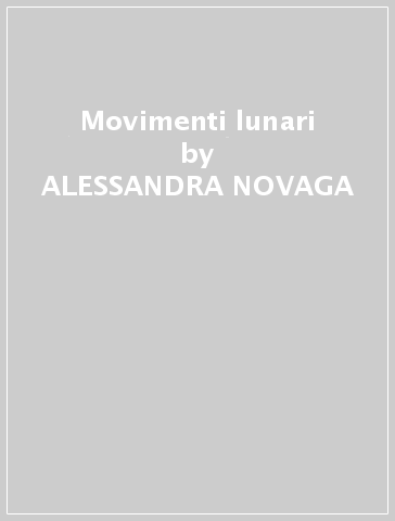 Movimenti lunari - ALESSANDRA NOVAGA