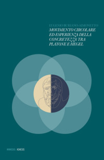 Movimento circolare ed esperienza della concretezza tra Platone e Hegel - Eugenio Buriano-Aimonetto