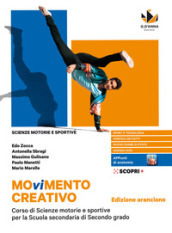 Movimento creativo. Corso di scienze motorie e sportive per la scuola secondaria di secondo grado. Ediz. arancione. Per le Scuole superiori. Con e-book. Con espansione online